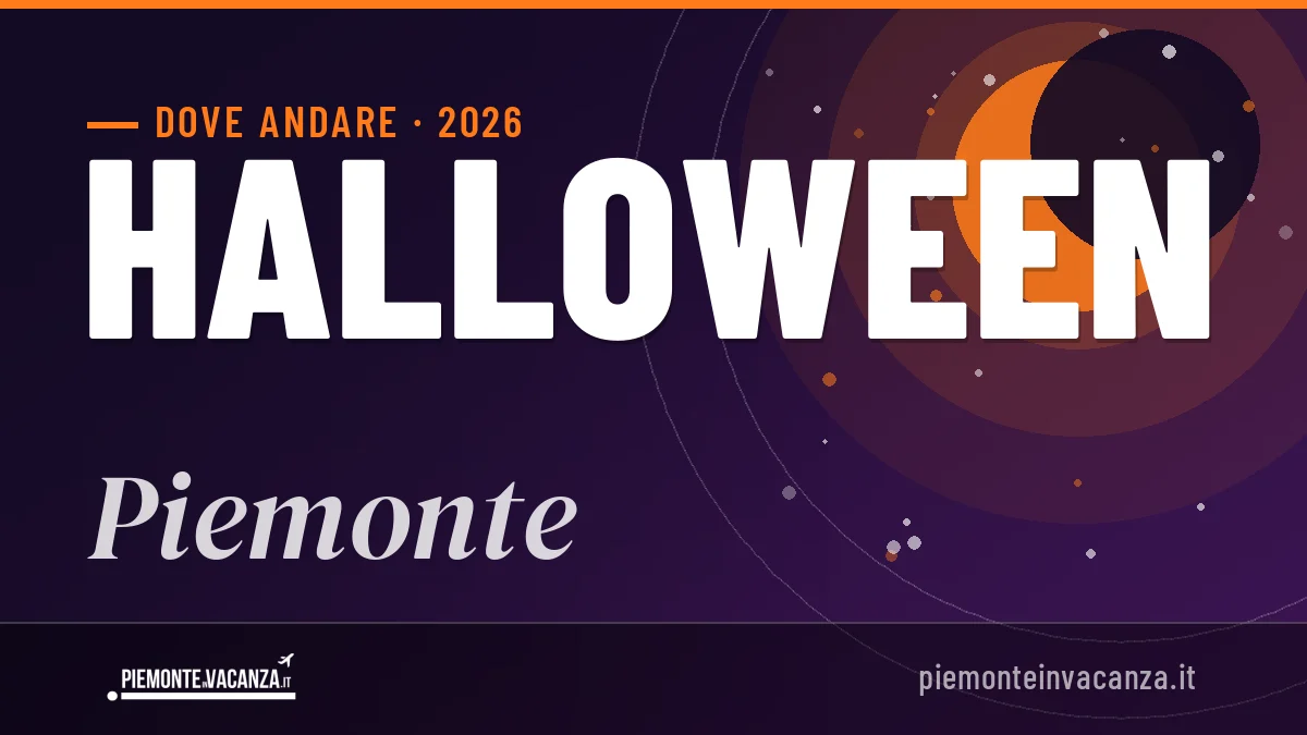 Halloween 2026 in Piemonte: mete, idee e consigli pratici