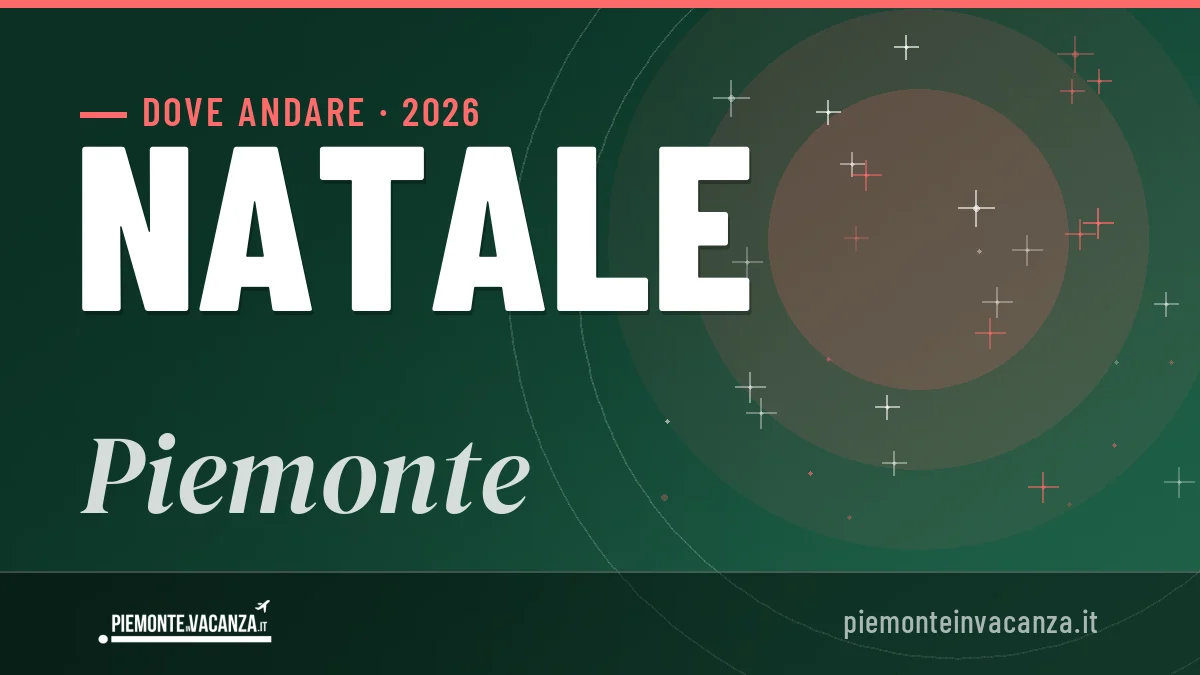 Natale 2026 in Piemonte: dove andare, cosa fare, dove dormire