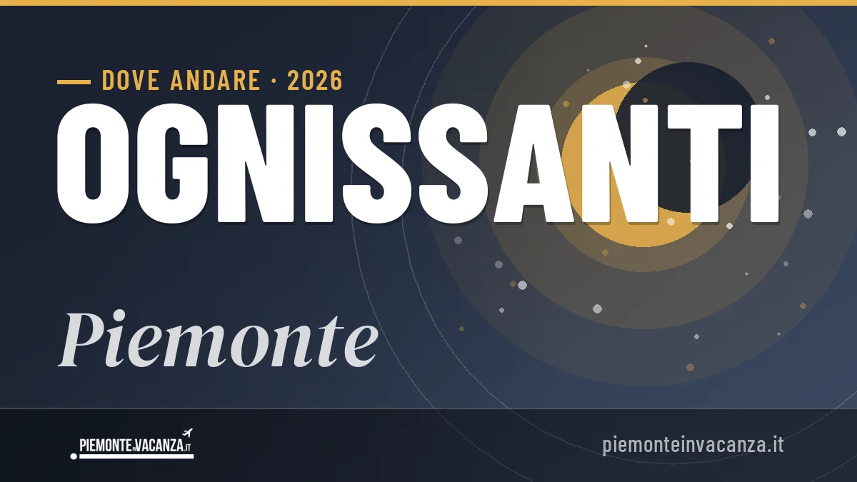 Ponte di Ognissanti 2026 in Piemonte: dove andare e cosa fare